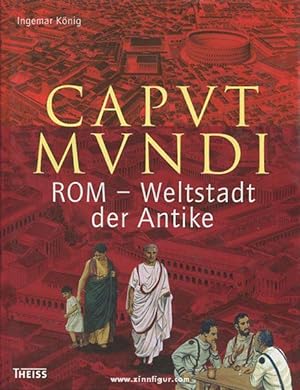 Caput Mundi. Rom - Weltstadt der Antike
