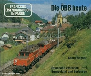 Die ÖBB heute. Eisenbahn zwischen Burgenland und Bodensee