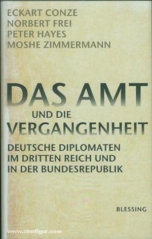 Das Amt und die Vergangenheit. Deutsche Diplomaten im Dritten Reich und in der Bundesrepublik