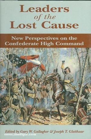 Seller image for Leaders of the Lost Cause. New Perspectives on the Confederate High Command for sale by Berliner Zinnfiguren