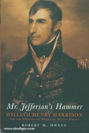 Jefferson's Hammer. William Henry Harrison and the Origins of American Indian Policy