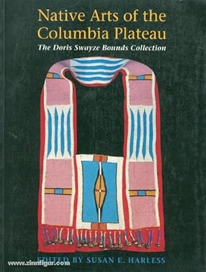 Native Arts of the Columbia Plateau. The Doris Swayze Bounds Collection