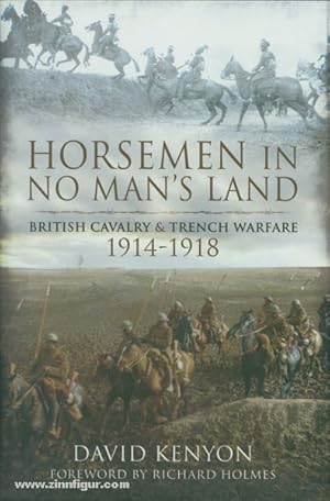 Horsemen in No Man's Land. British Cavalry and Trench Warfare 1914-1918