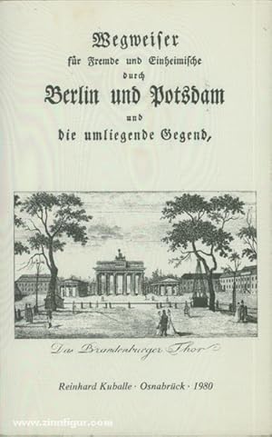 Wegweiser für Fremde und Einheimische durch Berlin und Potsdam und die umliegende Gegend, enthalt...