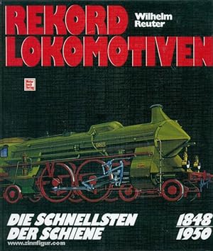 Rekord Lokomotiven. Die Schnellsten der Schiene 1848-1950