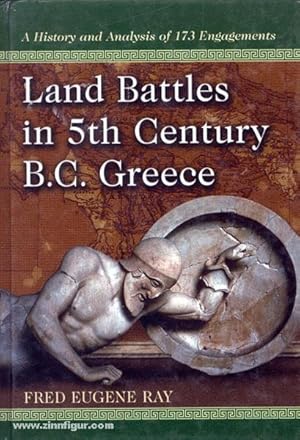 Land Battles in the 5th Century B.C. Greece. A History and Analysis of 173 Engagements