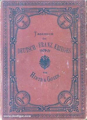 Tagebuch des Deutsch-Französischen Krieges 1870-1871. Eine Sammlung der wichtigsten Quellen. Dem ...