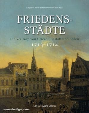 Friedensstädte. Die Verträge von Utrecht, Rastatt und Baden 1713-1714