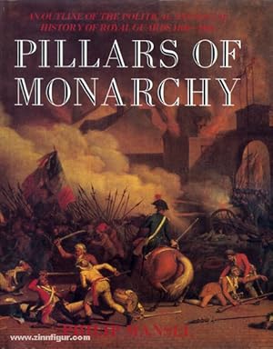 Pillars of Monarchy. An Outline of the political and Social History of Royal Guards 1400-1984