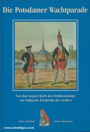 Die Potsdamer Wachtparade. Von den Langen Kerls des Soldatenkönigs zu den Fußgarden Friedrichs de...
