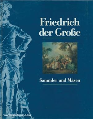 Friedrich der Große. Sammler und Mäzen