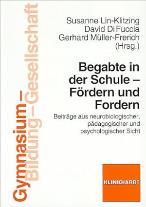 Begabte in der Schule - Fördern und Fordern : Beiträge aus neurobiologischer, pädagogischer und p...