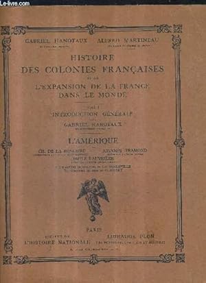 Bild des Verkufers fr HISTOIRE DES COLONIES FRANCAISES ET DE L'EXPANSION DE LA FRANCE DANS LE MONDE - TOME 1 : INTRODUCTION GENERALE PAR GABRIEL HANOTAUX - L'AMERIQUE PAR RONCIERE TRAMOND LAUVRIERE. zum Verkauf von Le-Livre