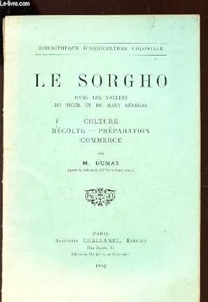 Bild des Verkufers fr LE SORGHO - DANS LES VALLEES DU NIGER ET DU HAUT SENEGAL - CULTURE, RECOLTE, PREPARATION, COMMERCE / BIBILOTHEQUE D'AGRICULTURE COLONIALE zum Verkauf von Le-Livre