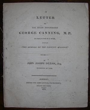 A Letter to the Right Honourable George Canning, M.P. in Explanation of a Work. Entitled "Two Mem...