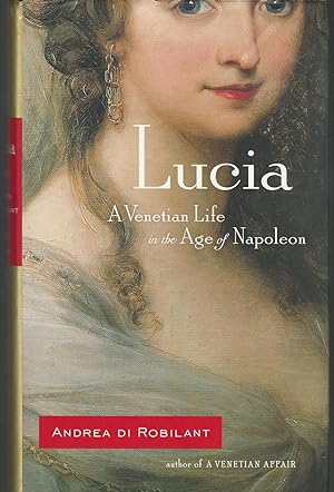 Seller image for Lucia: A Venetian Life in the Age of Napoleon for sale by Dorley House Books, Inc.