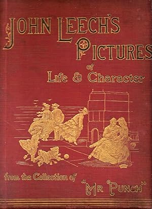 JOHN LEECH'S PICTURES OF LIFE AND CHARACTER FROM THE COLLECTION OF MR. PUNCH, 1842-64.