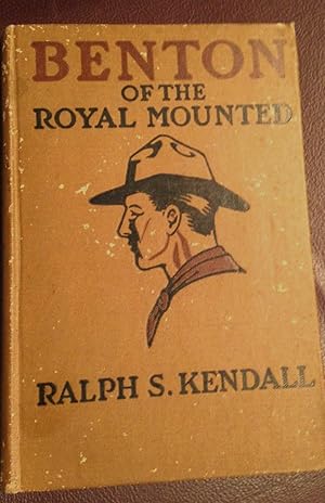 Seller image for BENTON OF THE ROYAL MOUNTED: A Tale of the Royal Northwest Mounted Police for sale by Henry E. Lehrich