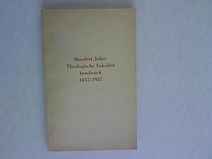 Hundert Jahre Theologische Fakultät Innsbruck 1857-1957. Zeitschrift für Katholische Theologie, B...
