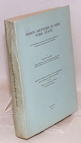 Seller image for Prison methods in New York state, a contribution to the study of the theory and practice of correctional institutions in New York state. Submitted in partial fulfilment of the requirements for the degree of doctor of philosophy in the faculty of political science for sale by Bolerium Books Inc.
