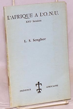 L'Afrique a l'O. N. U.; XVIe session. Allocution du president de la republique du Senegal a la XV...