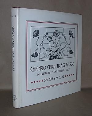 Seller image for CHICAGO CERAMICS & GLASS An Illustrated History from 1871 to 1933 for sale by Evolving Lens Bookseller