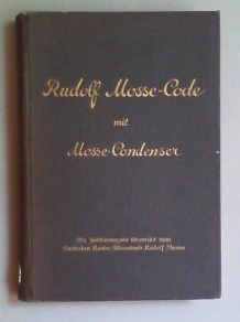 Rudolf Mosse-Code mit Mosse-Condenser. Verfasst im Auftrage der Telegramm-Kürzer-Ges. m.b.H. unte...