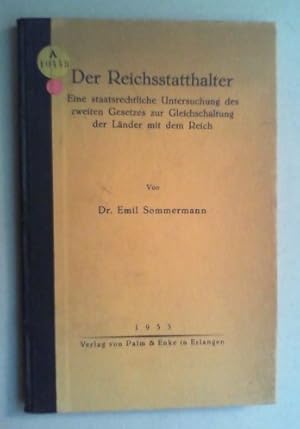 Der Reichsstatthalter. Eine staatsrechtliche Untersuchung des zweiten Gesetzes zur Gleichschaltg ...