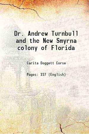 Seller image for Dr. Andrew Turnbull and the New Smyrna colony of Florida 1919 [Hardcover] for sale by Gyan Books Pvt. Ltd.