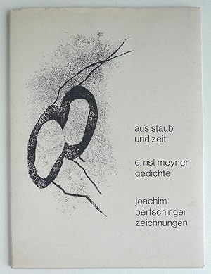 Aus Staub und Zeit. Ernst Meyner Gedichte. Joachim Bertschinger Zeichnungen.