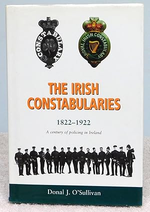 Seller image for The Irish Constabularies, 1822 - 1922: A century of policing in Ireland - 1st Edition/1st Printing for sale by Argyl Houser, Bookseller