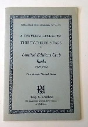 A Complete Catalogue Thirty-Three Years of Limited Editions Club Books: 1929-1962 First through T...