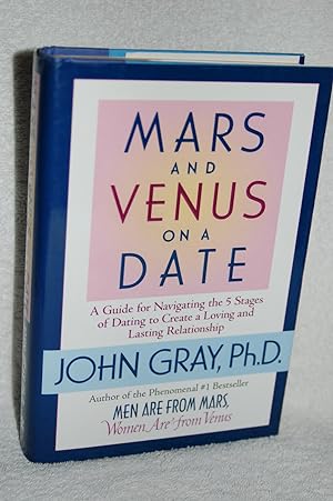 Mars and Venus on a Date; A Guide for Navigating the 5 Stages of Dating to Create a Loving and La...