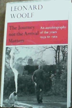 Bild des Verkufers fr The Journey Not The Arrival Matters; An Autobiography Of The Years 1939-1969 zum Verkauf von Chapter 1
