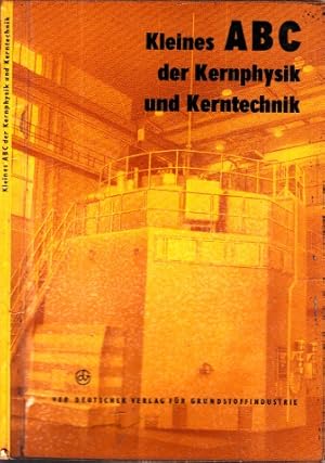 Image du vendeur pour Kleines ABC der Kernphysik und Kerntechnik - Zum Nachschlagen fr jedermann Mit 41 Bildern mis en vente par Andrea Ardelt