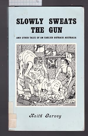 Image du vendeur pour Slowly Sweats the Gun and Other Tales of an Earlier Outback Australia mis en vente par Laura Books