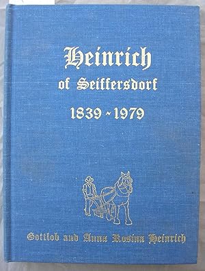 Heinrich of Seiffersdorf 1839 - 1979 Gottlob and Anna Rosina Heinrich and Their Descendants 140 Y...