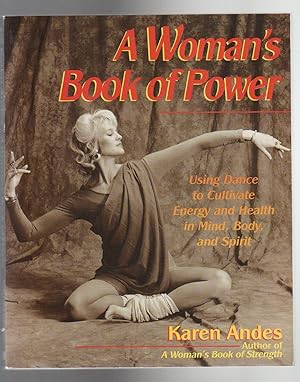 Seller image for A WOMAN'S BOOK OF POWER. Using Dance to Cultivate Energy and Health in Mind, Body and Spirit for sale by BOOK NOW