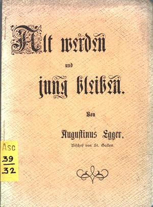 Seller image for Alt werden und jung bleiben: ein Mahnwort an die Jnglinge. for sale by books4less (Versandantiquariat Petra Gros GmbH & Co. KG)