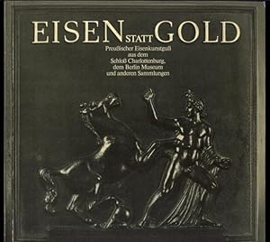 Bild des Verkufers fr Eisen statt Gold. Preuischer Eisengu aus dem Schlo Charlottenburg, dem Berlin Museum und anderen Sammlungen. Mit Beitrgen von Christa Schreiber und Dieter Vorsteher. Prsentiert von Siempelkamp (Katalog der Ausstellung Museum Burg Linn, Krefeld, 24. September bis 31. Oktober 1982 und Schlo Charlottenburg, Berlin, 21. November 1982 bis 9. Januar 1983). zum Verkauf von Versandantiquariat Markus Schlereth