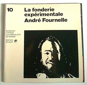 La Fonderie expérimentale: André Fournelle