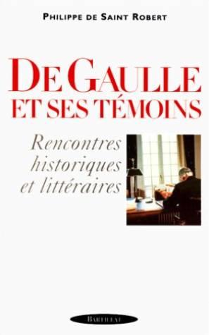 De Gaulle et ses témoins. Rencontres historiques et littéraires
