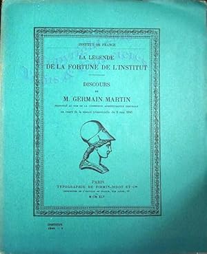 La légende de la fortune de l'institut. Discours de M. Germain Martin, prononcé au nom de la comm...