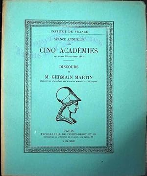 Scéance annuelle des cinq académies du Lundi 25 Octobre 1943. Discours de M. Germain Martin, délé...