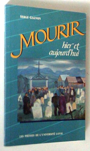 Seller image for Mourir hier et aujourd'hui: de la mort chrtienne dans la campagne qubcoise au XIXe sicle  la mort technicise dans la cit sans Dieu for sale by Claudine Bouvier