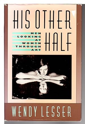 Seller image for HIS OTHER HALF: Men Looking at Women through Art. for sale by Bookfever, IOBA  (Volk & Iiams)