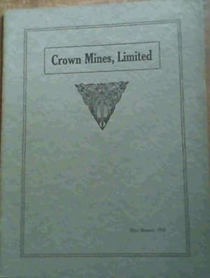 Crown Mines, Limited. A Brief Description of Underground and Surface Arrangements (Being extracts...