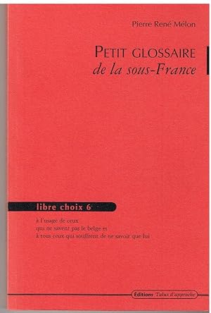 Image du vendeur pour Petit glossaire de la sous-France mis en vente par Librairie l'Aspidistra