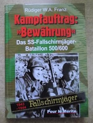 Kampfauftrag: Bewährung - Das SS-Fallschirmjäger-Bataillon 500/600 1943 - 1944.