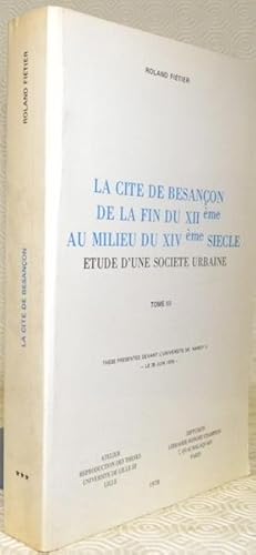 Imagen del vendedor de La cit de Besanon de la fin du XIIme sicle au milieu du XIVme sicle. Etude d'une socit urbaine. Tome III. a la venta por Bouquinerie du Varis